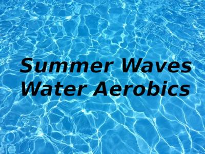 Summer Waves Holds Morning Water Aerobics Classes